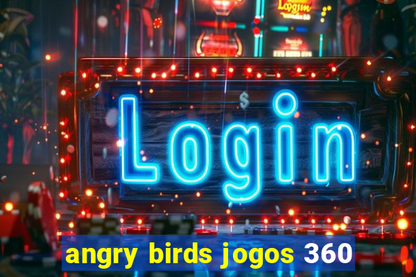 angry birds jogos 360